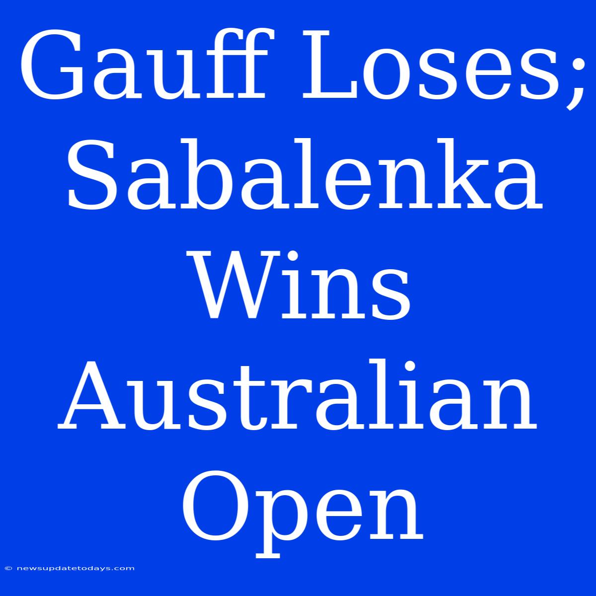 Gauff Loses; Sabalenka Wins Australian Open