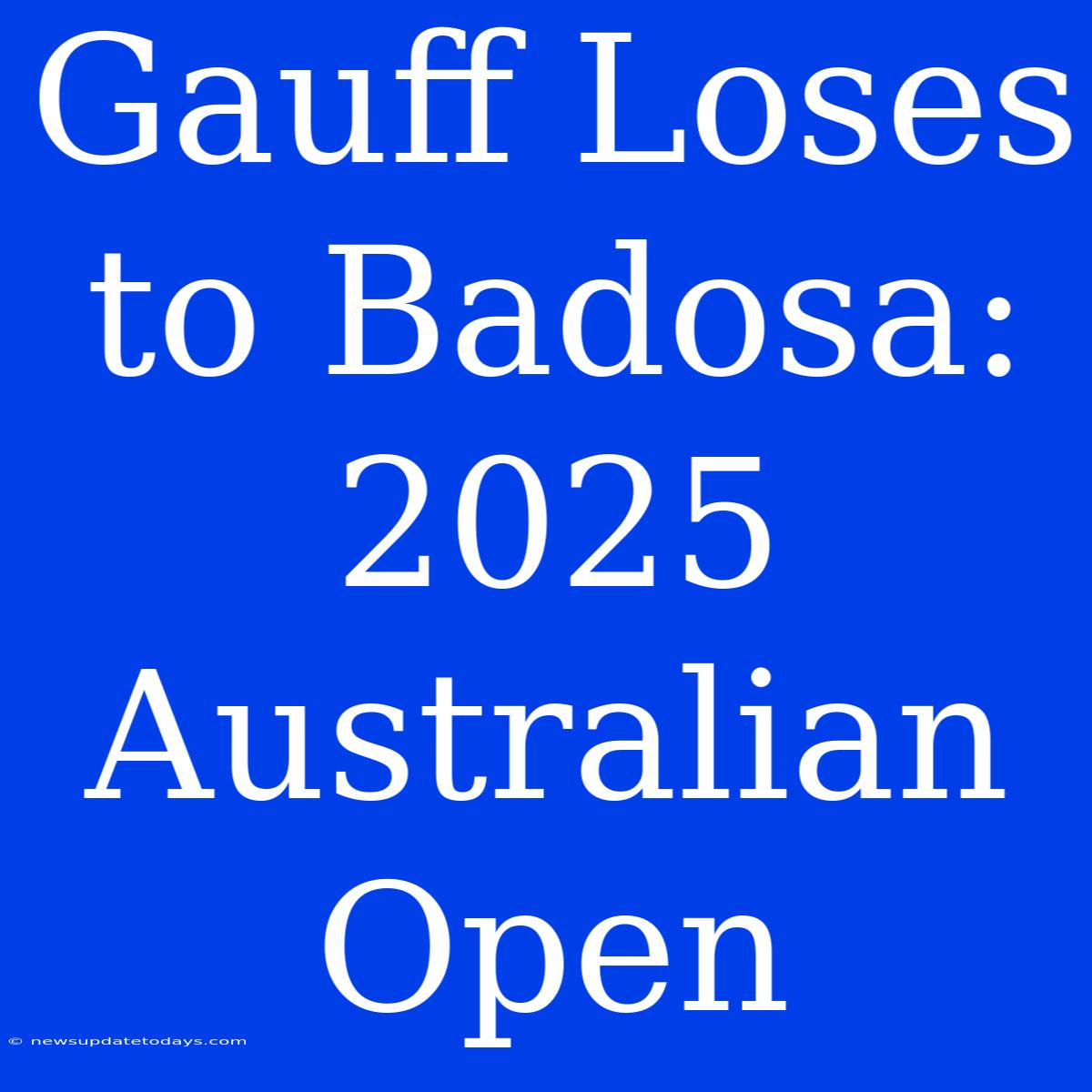 Gauff Loses To Badosa: 2025 Australian Open