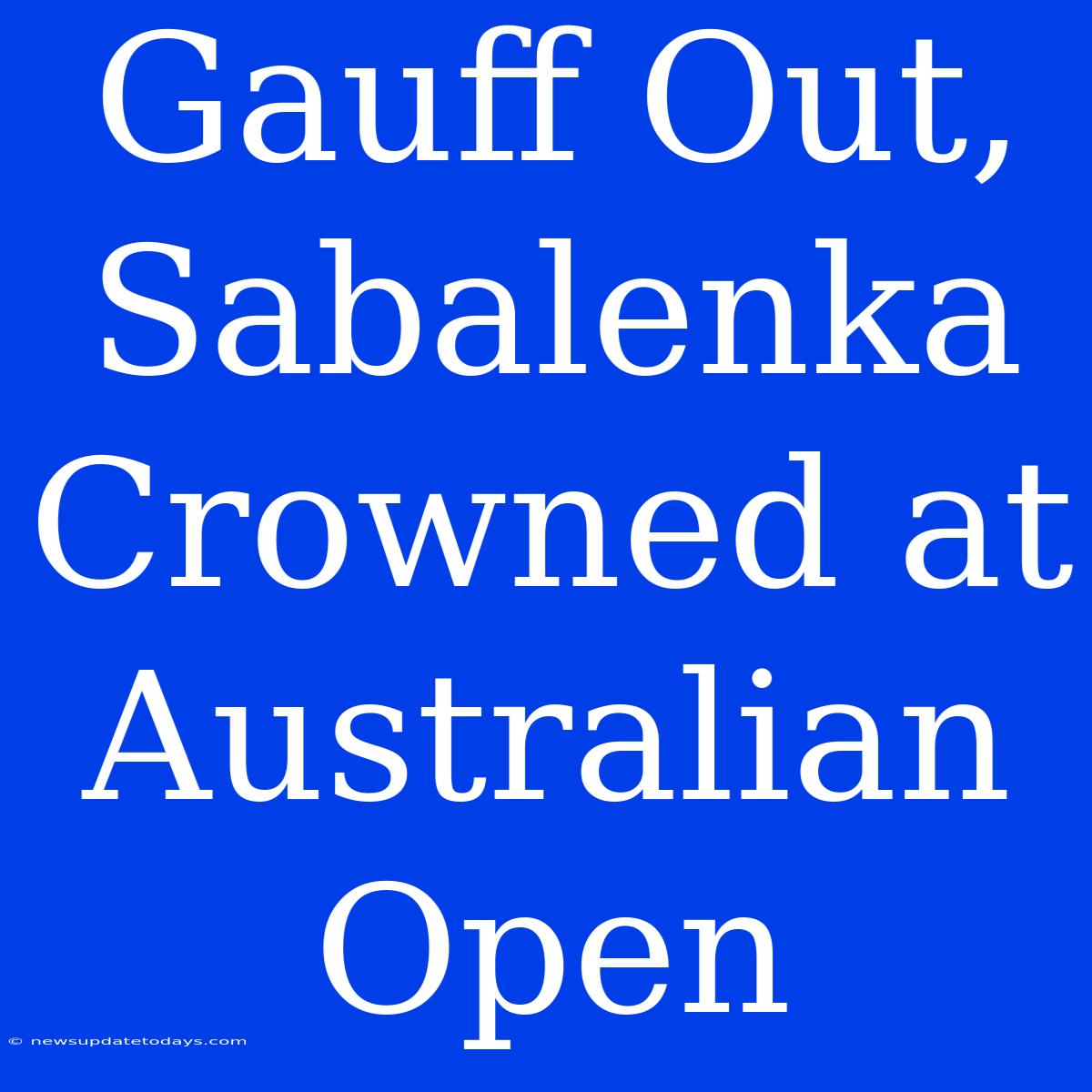 Gauff Out, Sabalenka Crowned At Australian Open