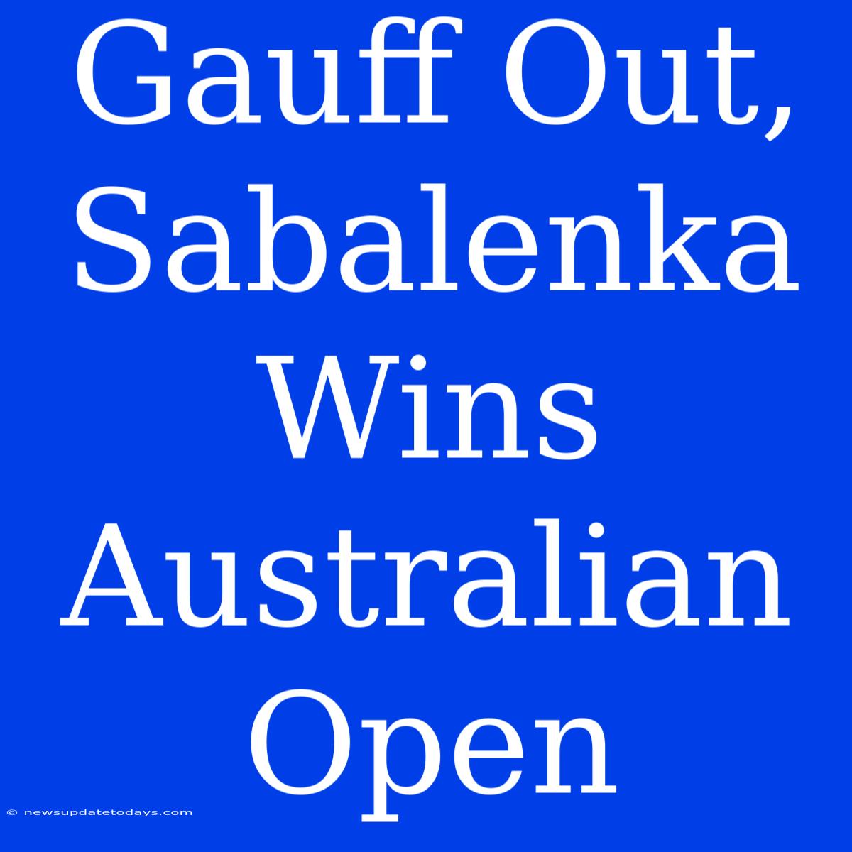 Gauff Out, Sabalenka Wins Australian Open