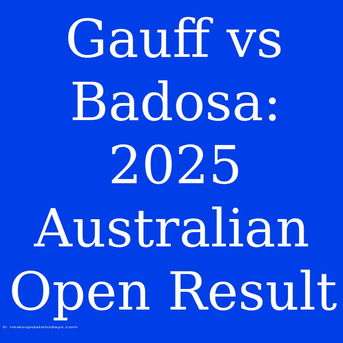 Gauff Vs Badosa: 2025 Australian Open Result