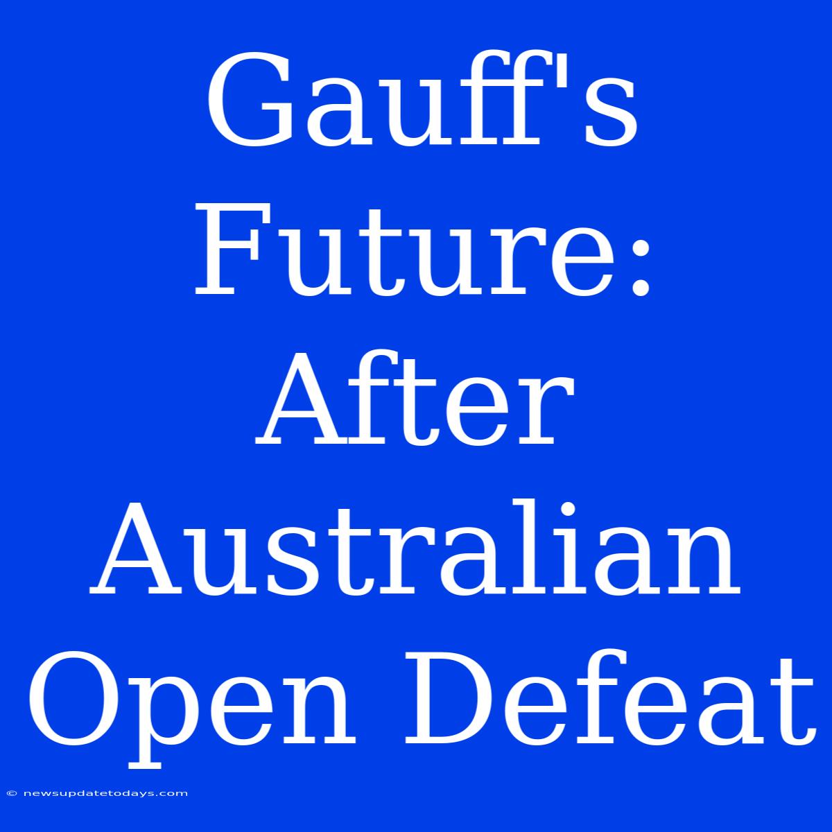 Gauff's Future: After Australian Open Defeat