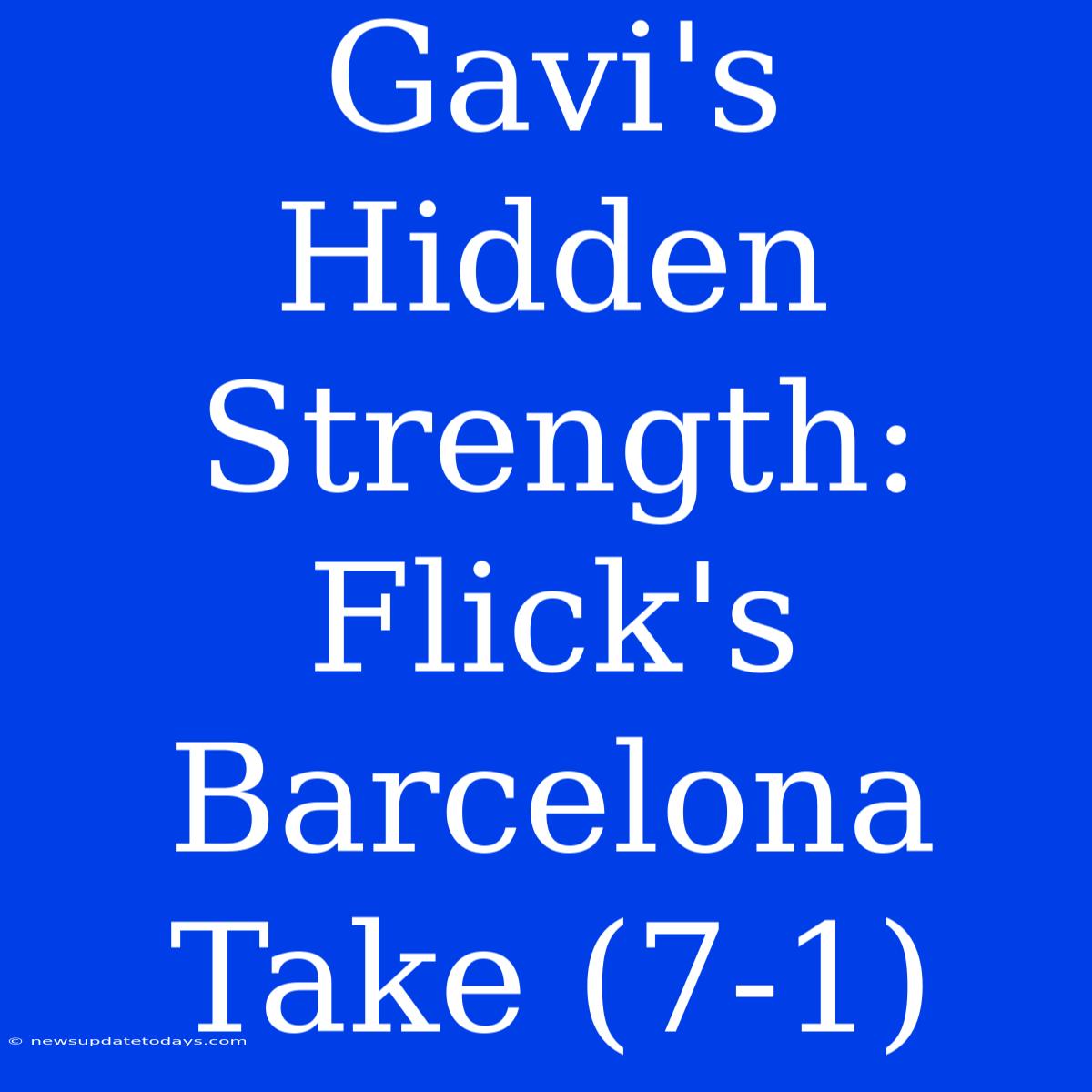 Gavi's Hidden Strength: Flick's Barcelona Take (7-1)