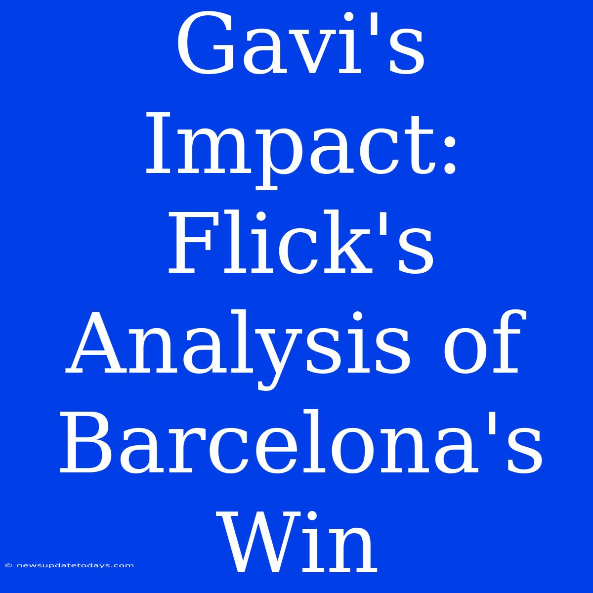 Gavi's Impact: Flick's Analysis Of Barcelona's Win