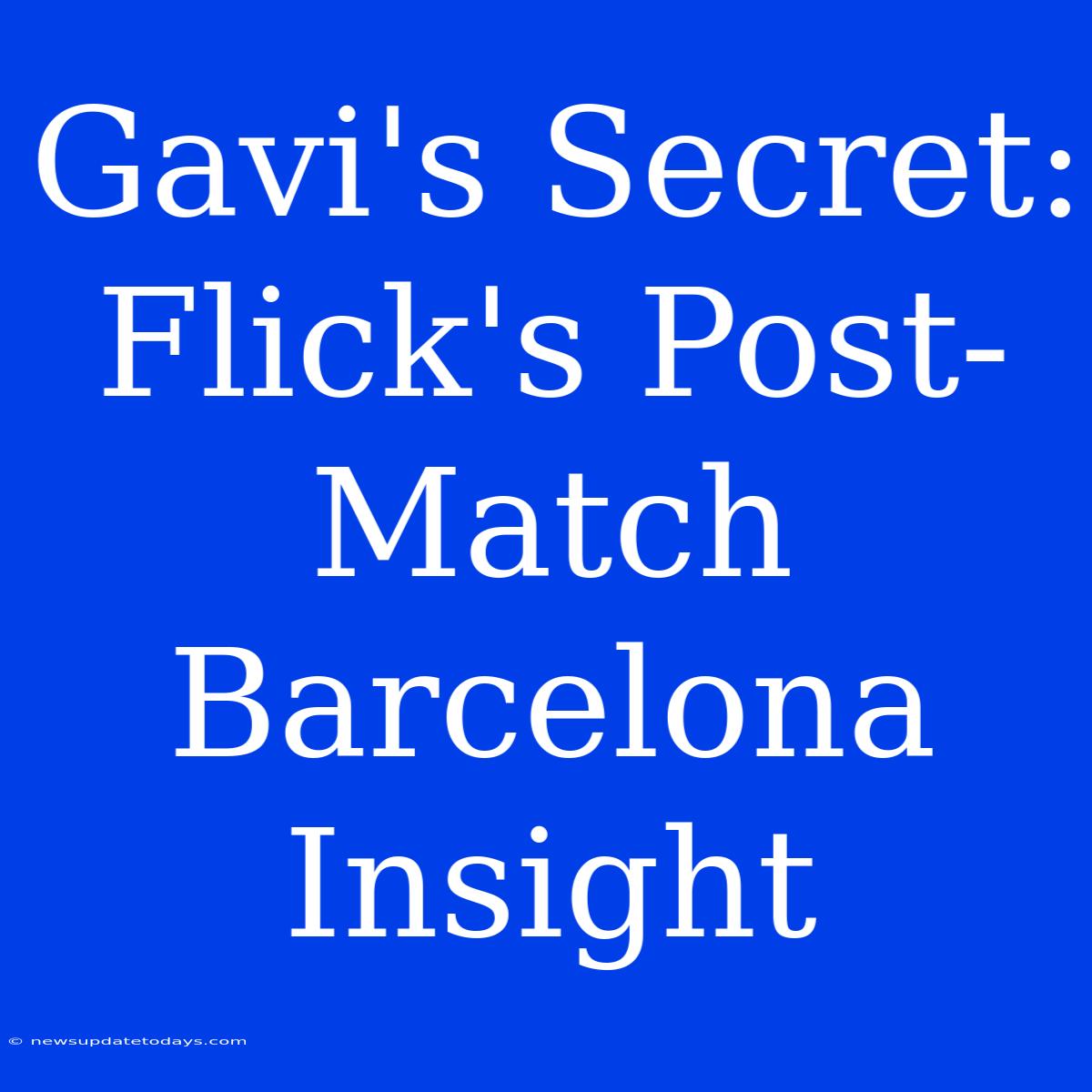 Gavi's Secret: Flick's Post-Match Barcelona Insight