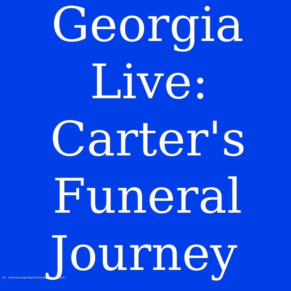 Georgia Live: Carter's Funeral Journey