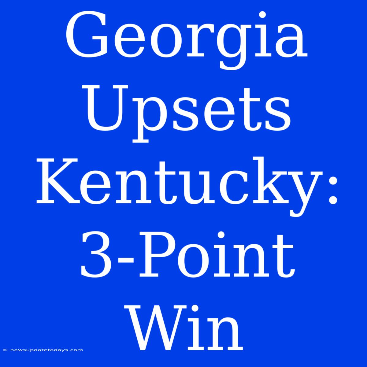 Georgia Upsets Kentucky: 3-Point Win