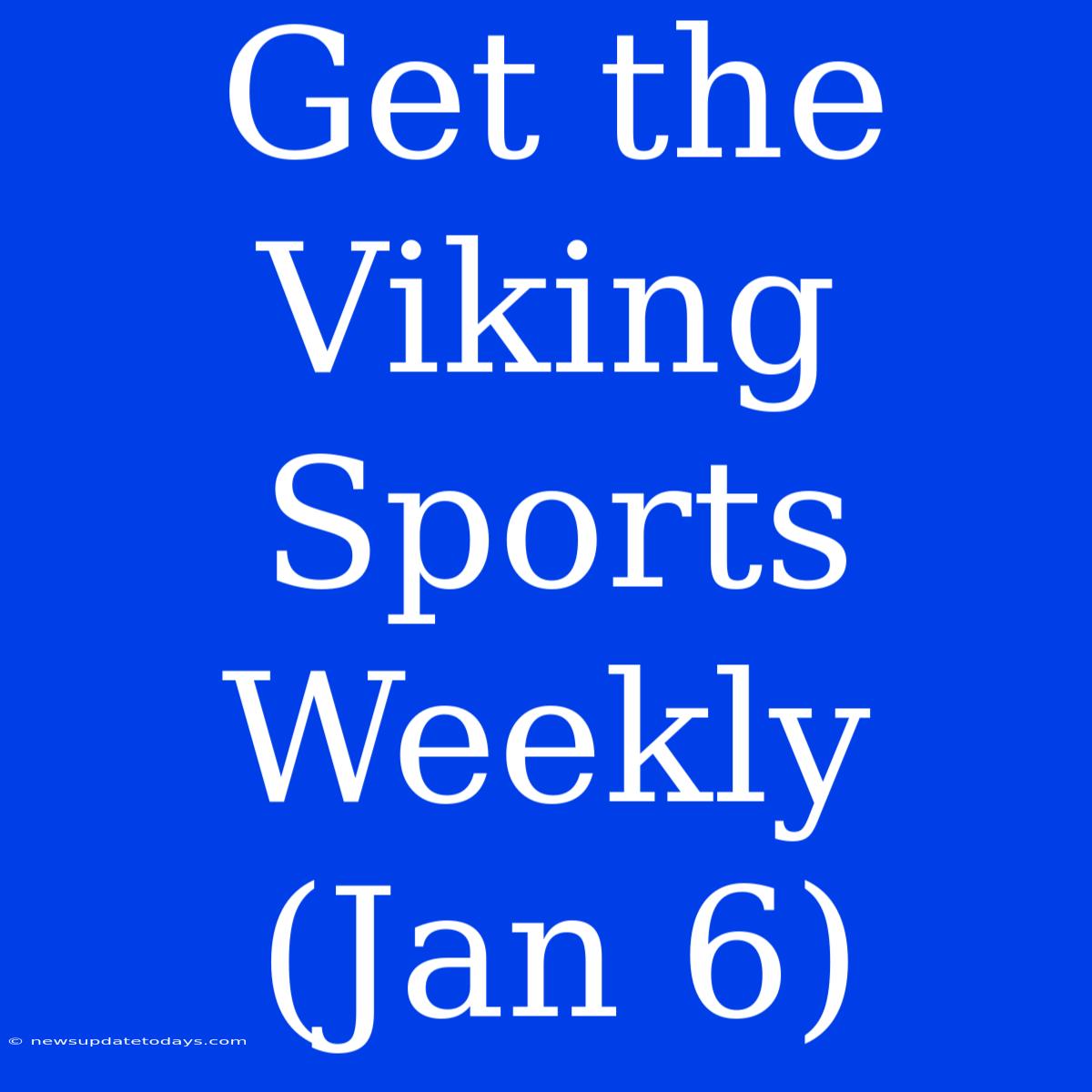 Get The Viking Sports Weekly (Jan 6)