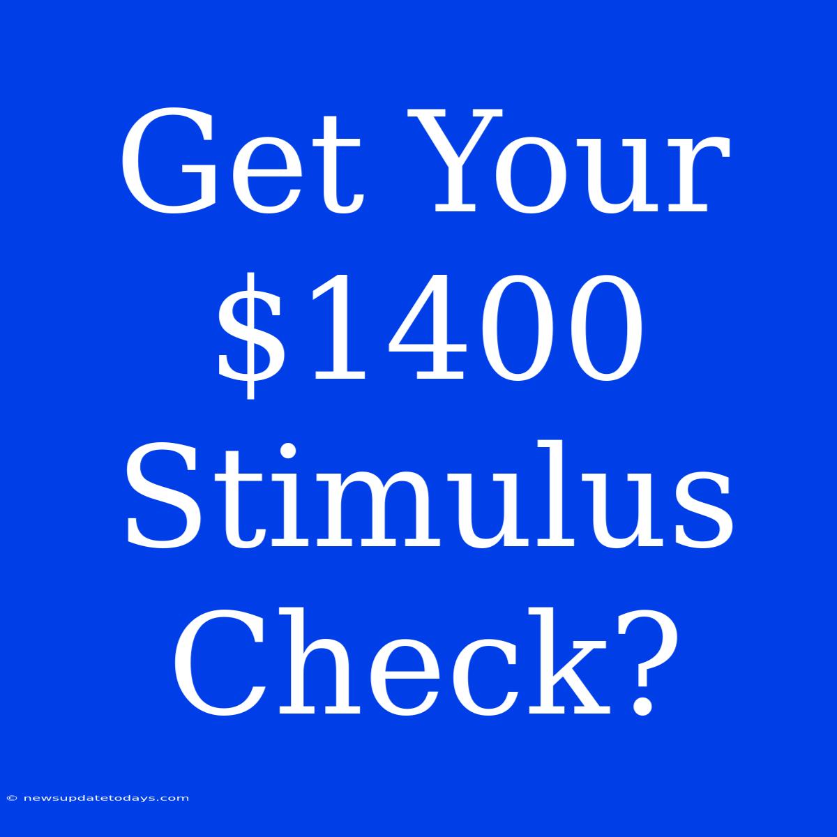 Get Your $1400 Stimulus Check?