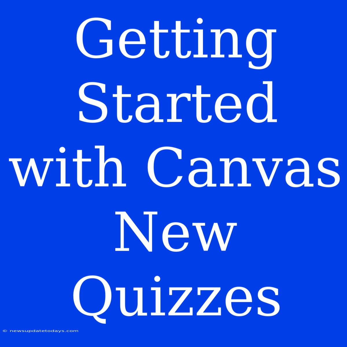 Getting Started With Canvas New Quizzes