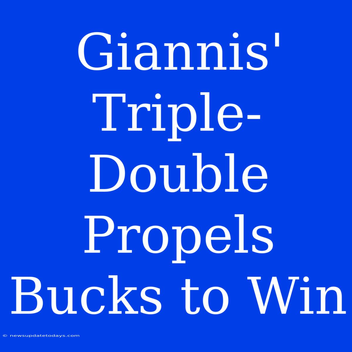 Giannis' Triple-Double Propels Bucks To Win