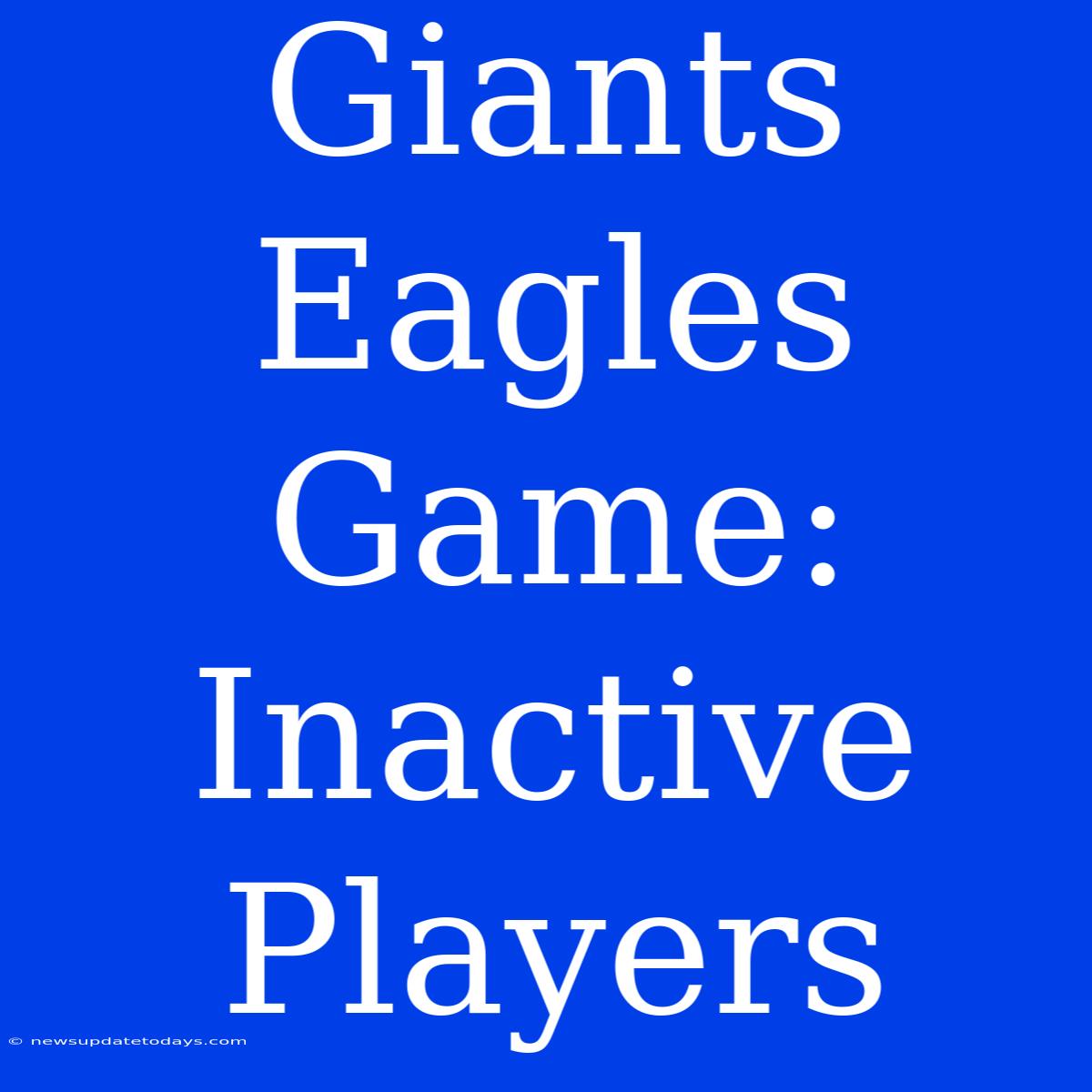 Giants Eagles Game: Inactive Players