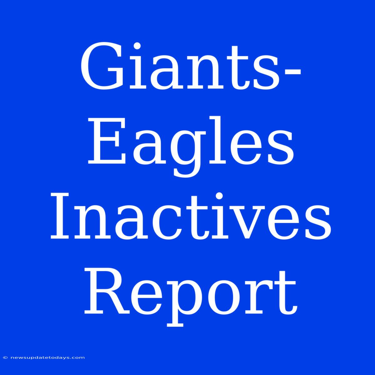 Giants-Eagles Inactives Report