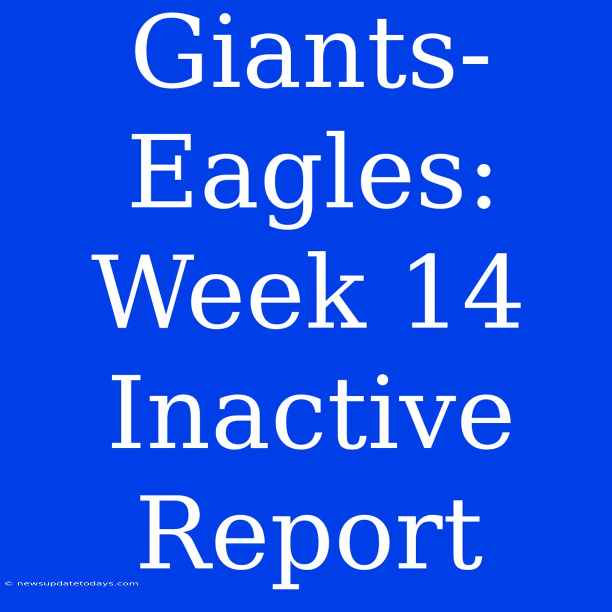 Giants-Eagles: Week 14 Inactive Report