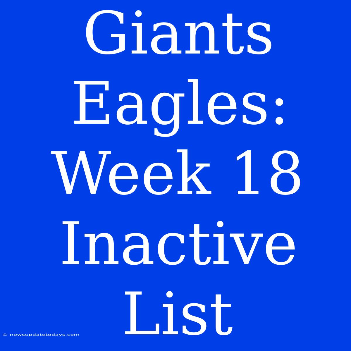 Giants Eagles: Week 18 Inactive List