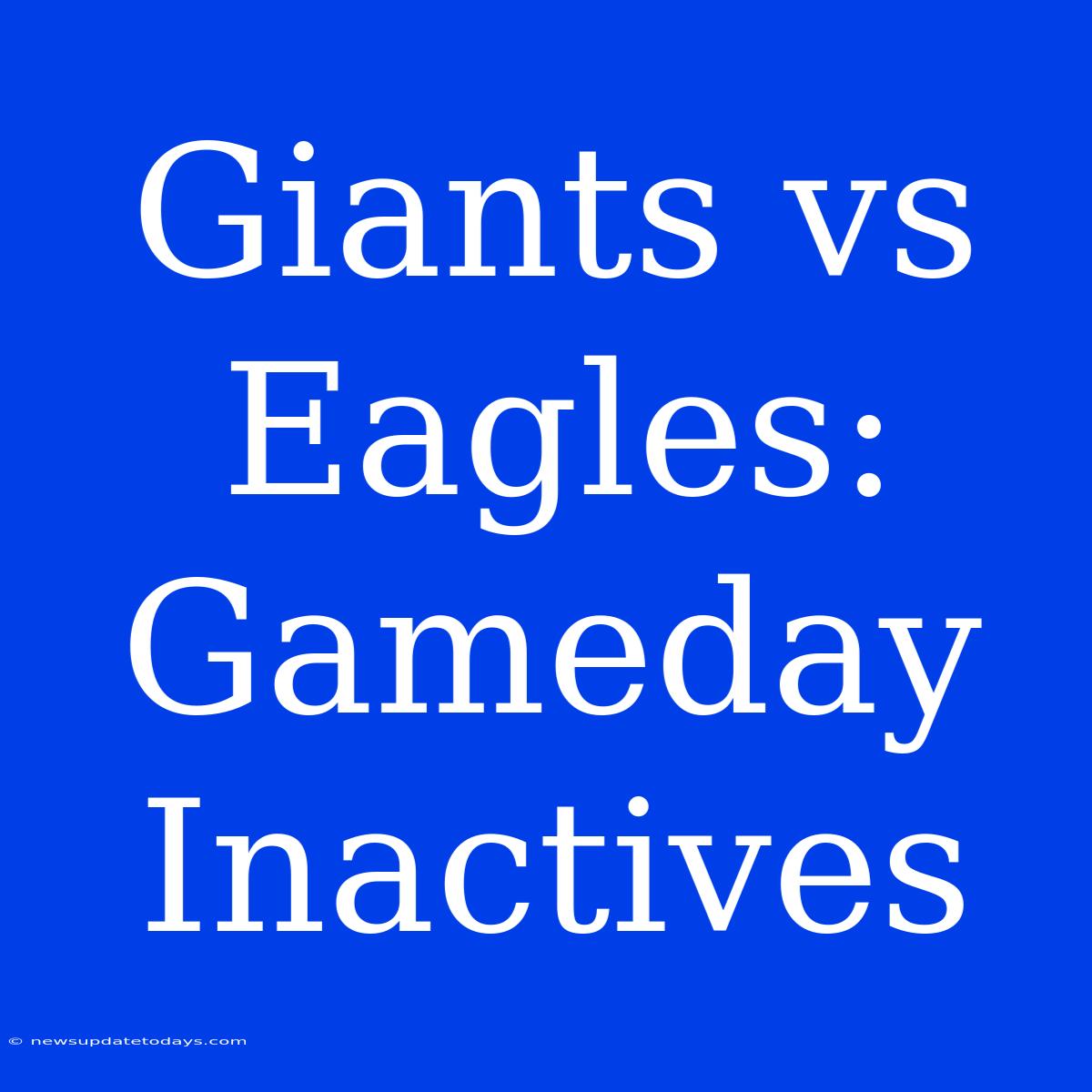 Giants Vs Eagles: Gameday Inactives