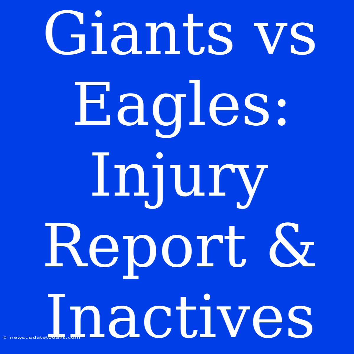 Giants Vs Eagles: Injury Report & Inactives