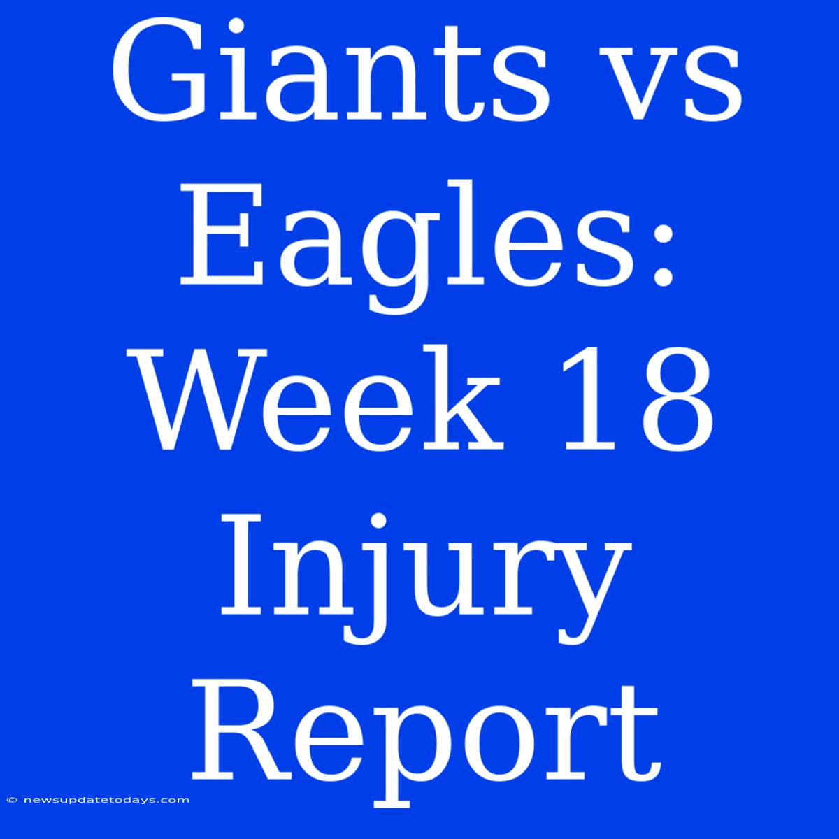 Giants Vs Eagles: Week 18 Injury Report