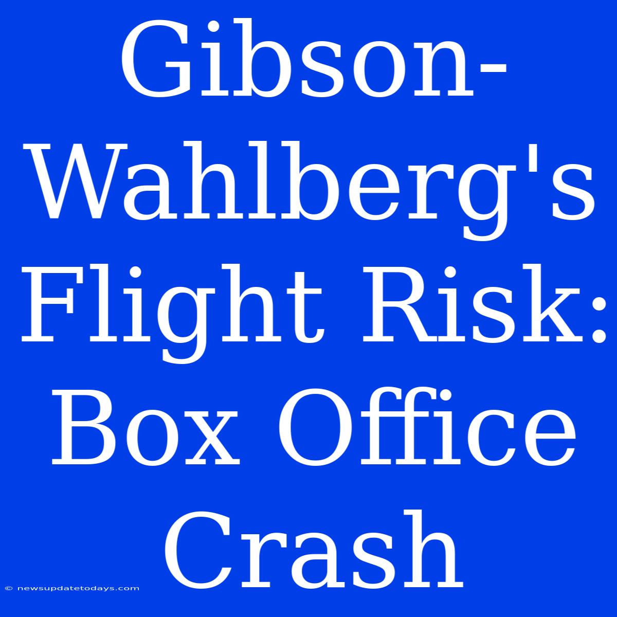 Gibson-Wahlberg's Flight Risk: Box Office Crash