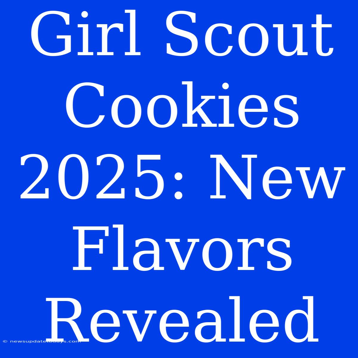 Girl Scout Cookies 2025: New Flavors Revealed