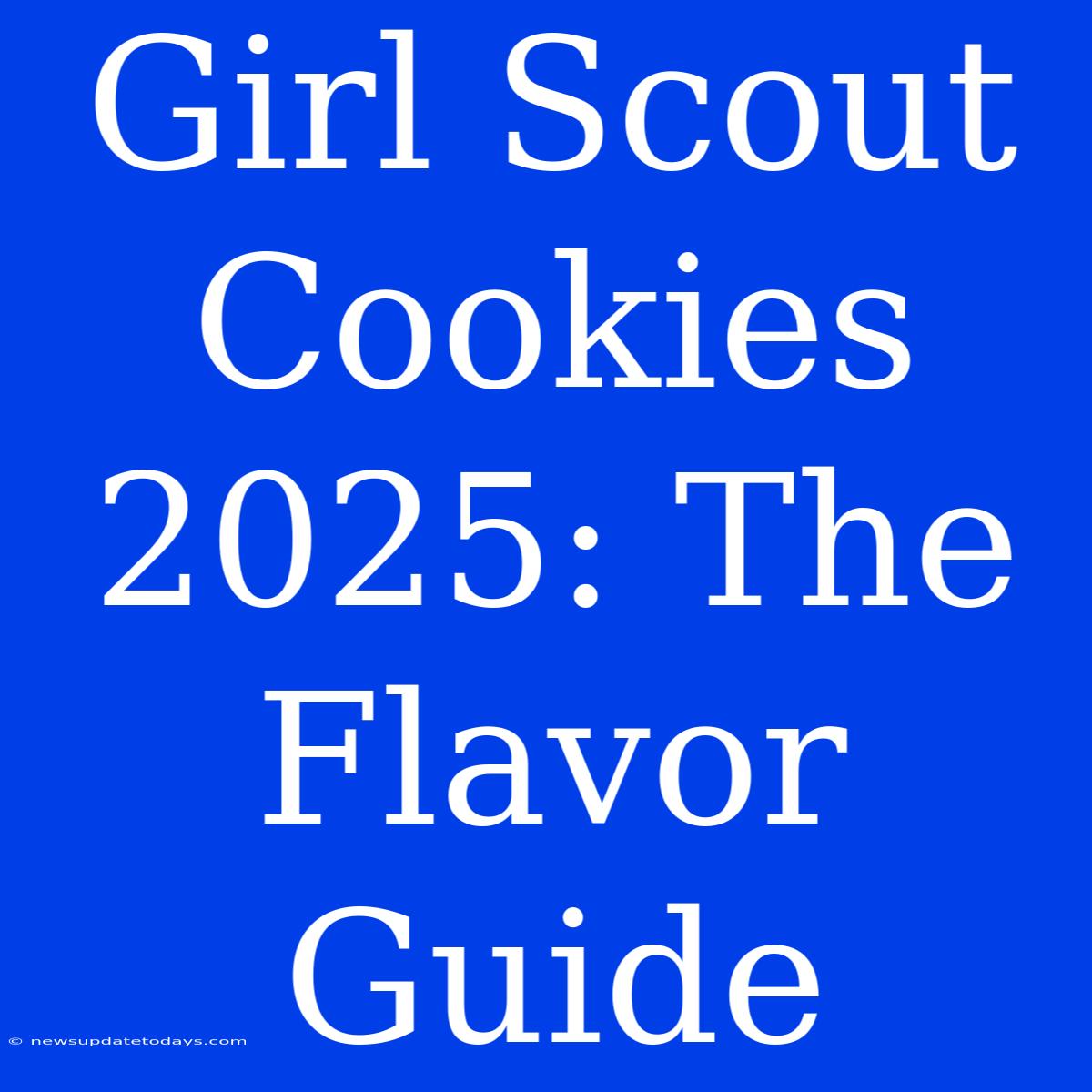 Girl Scout Cookies 2025: The Flavor Guide