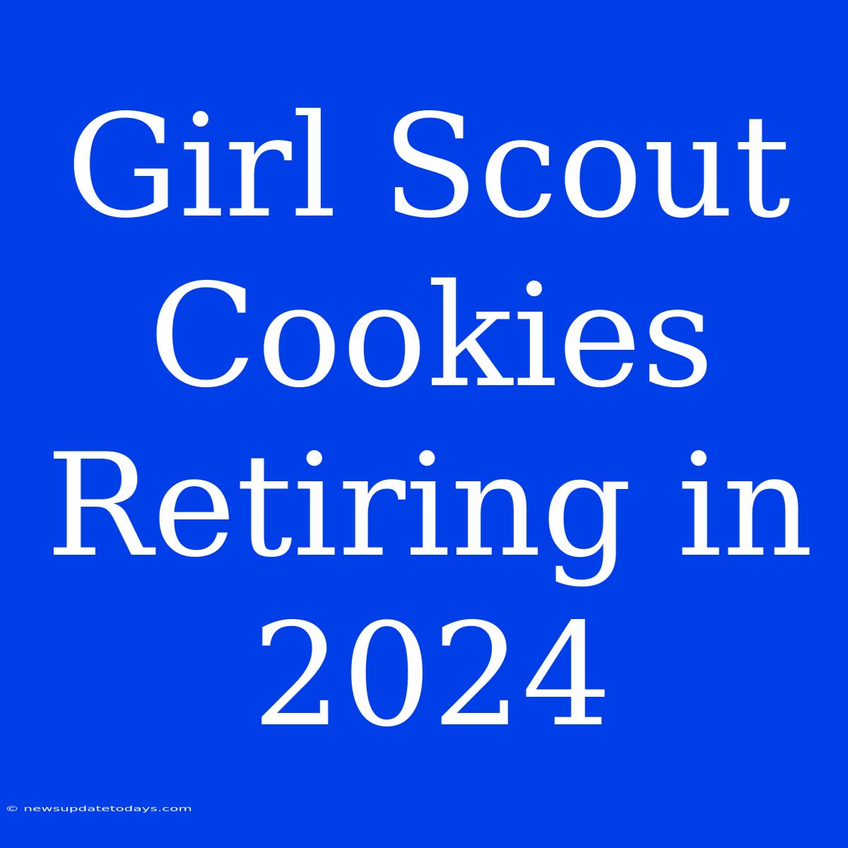 Girl Scout Cookies Retiring In 2024