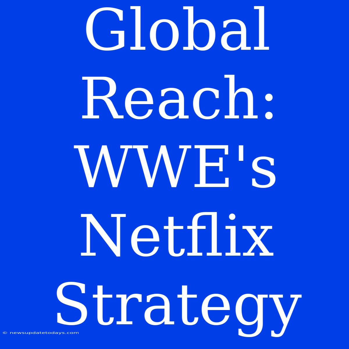 Global Reach: WWE's Netflix Strategy