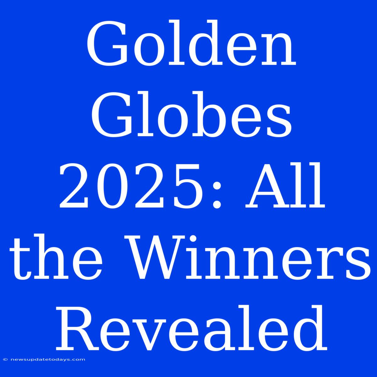 Golden Globes 2025: All The Winners Revealed