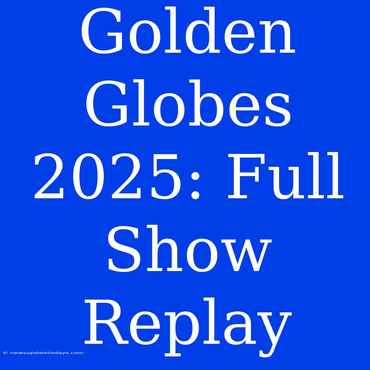 Golden Globes 2025: Full Show Replay