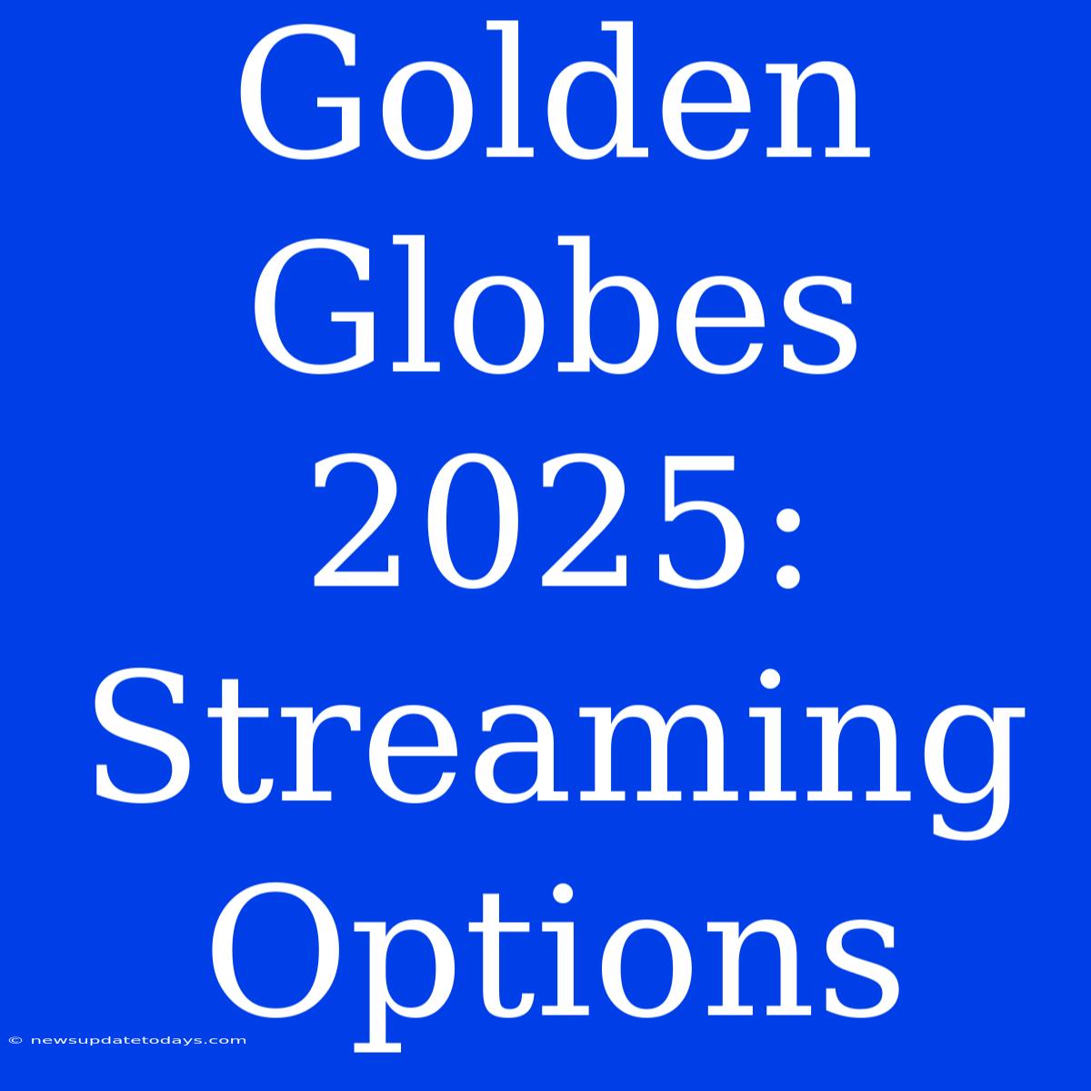 Golden Globes 2025: Streaming Options