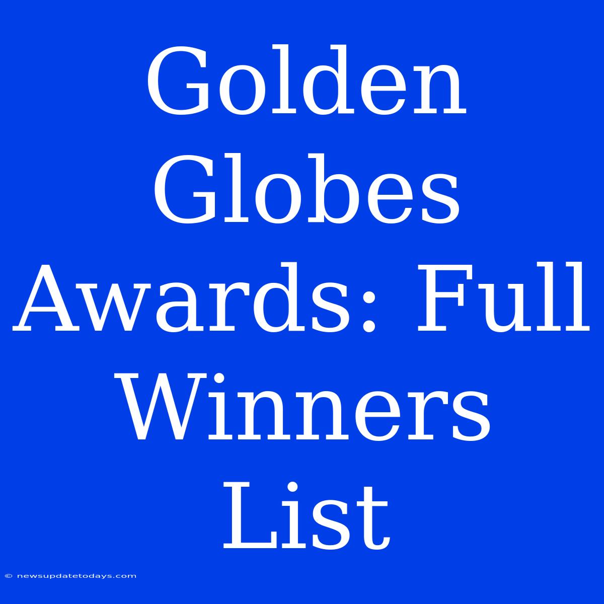 Golden Globes Awards: Full Winners List