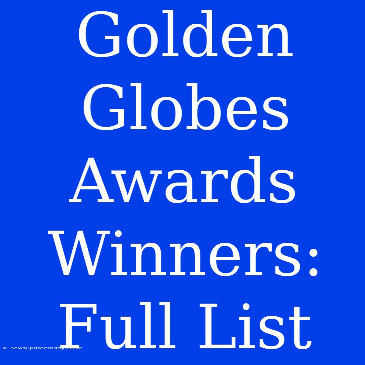 Golden Globes Awards Winners: Full List