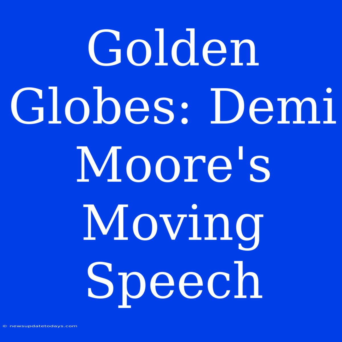 Golden Globes: Demi Moore's Moving Speech