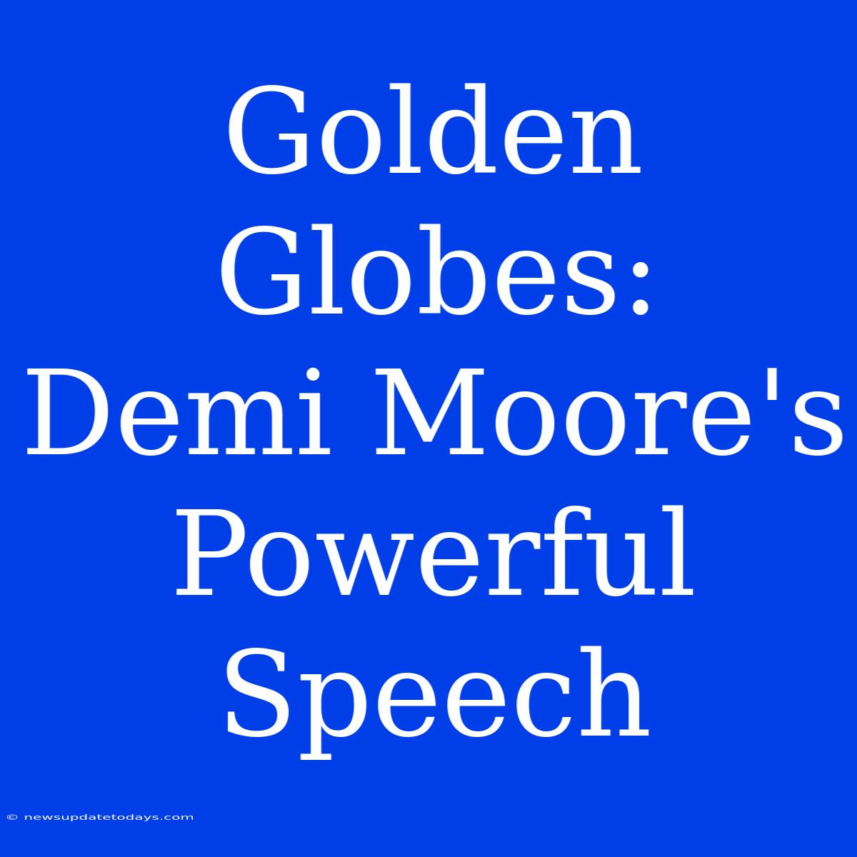 Golden Globes:  Demi Moore's Powerful Speech