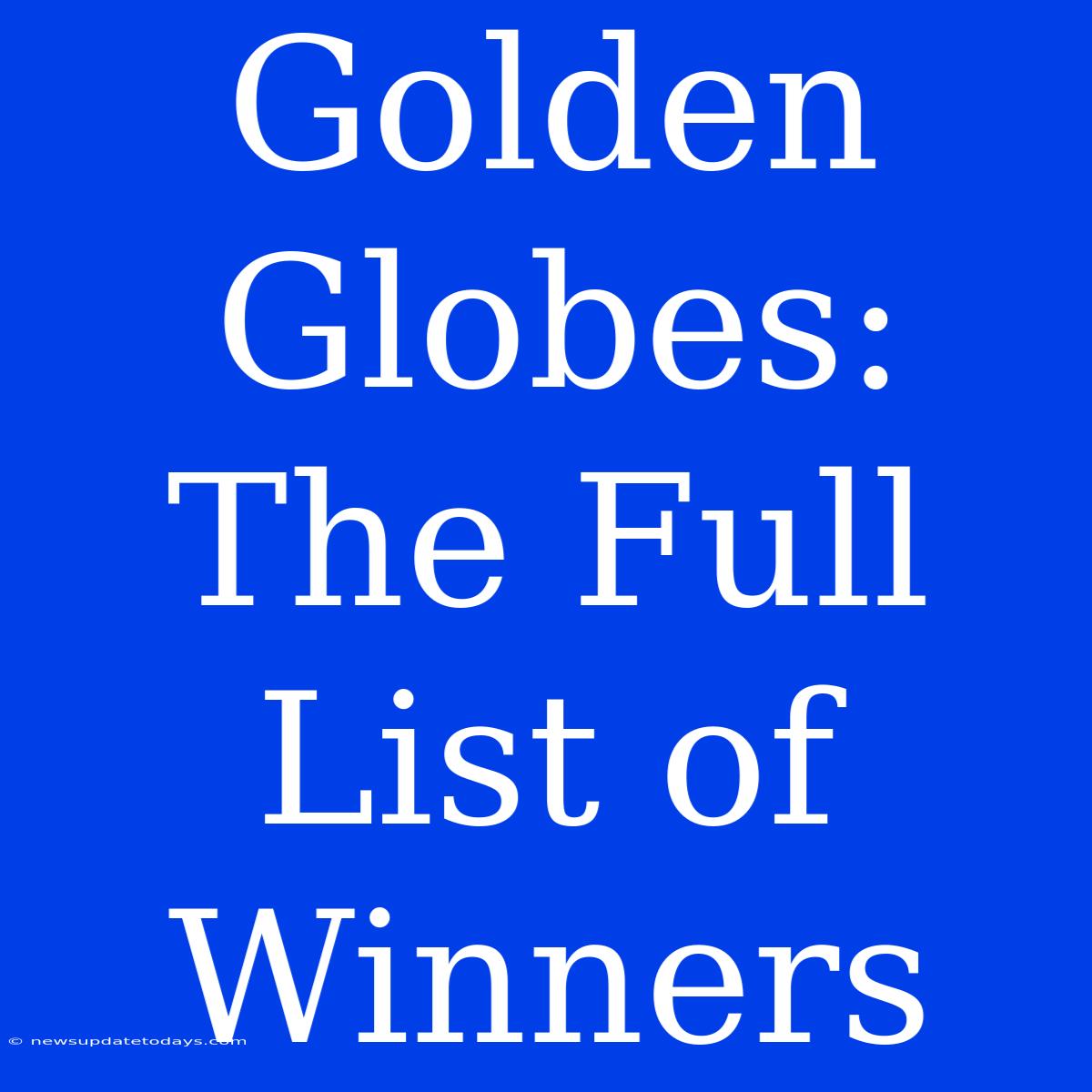 Golden Globes: The Full List Of Winners