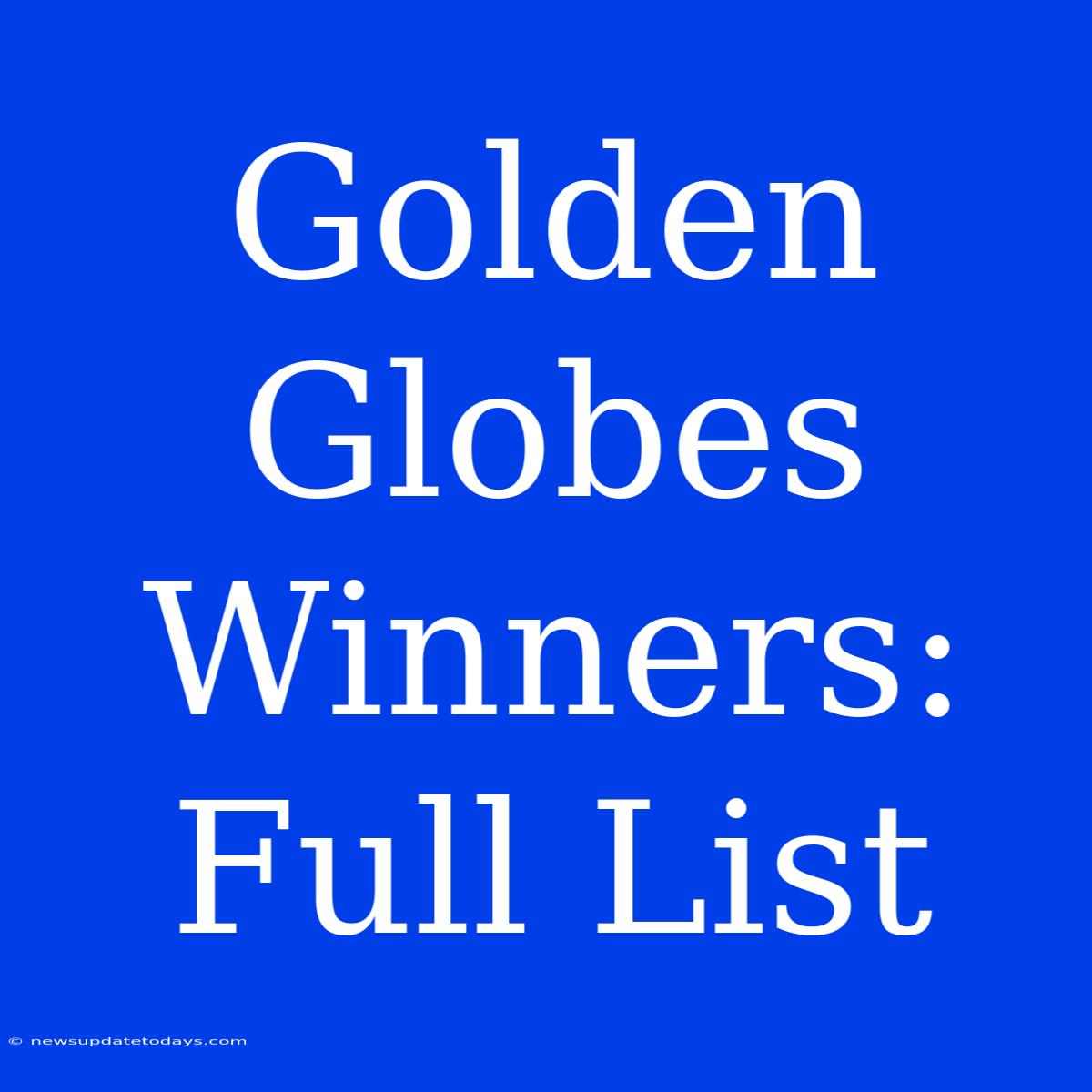 Golden Globes Winners: Full List