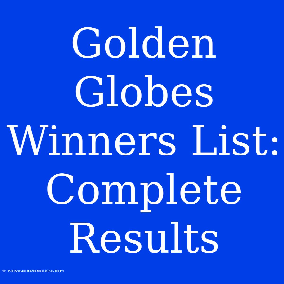 Golden Globes Winners List: Complete Results