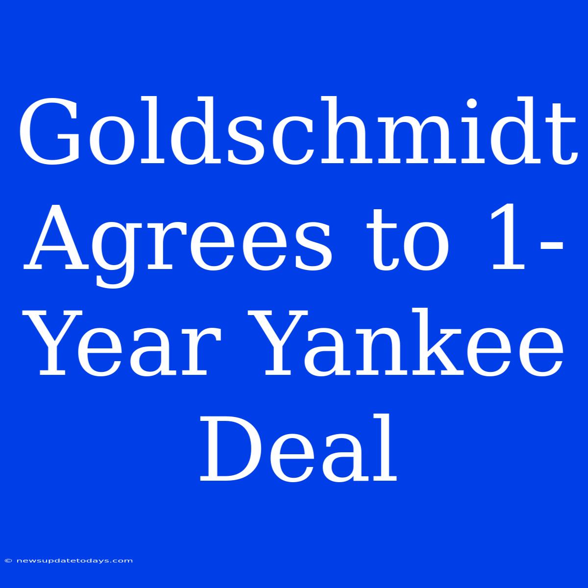 Goldschmidt Agrees To 1-Year Yankee Deal