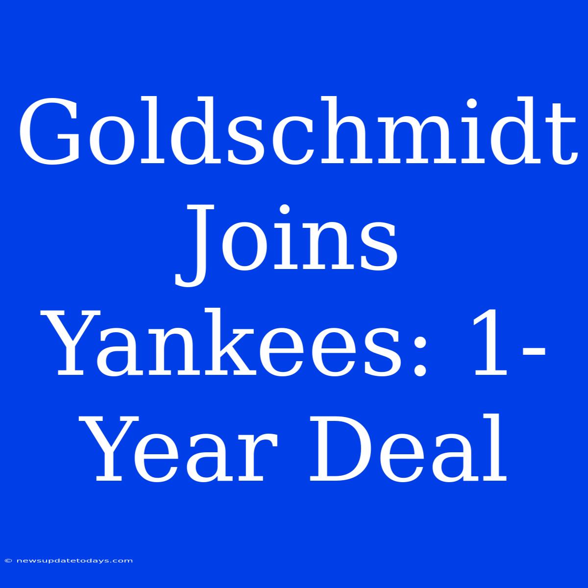 Goldschmidt Joins Yankees: 1-Year Deal