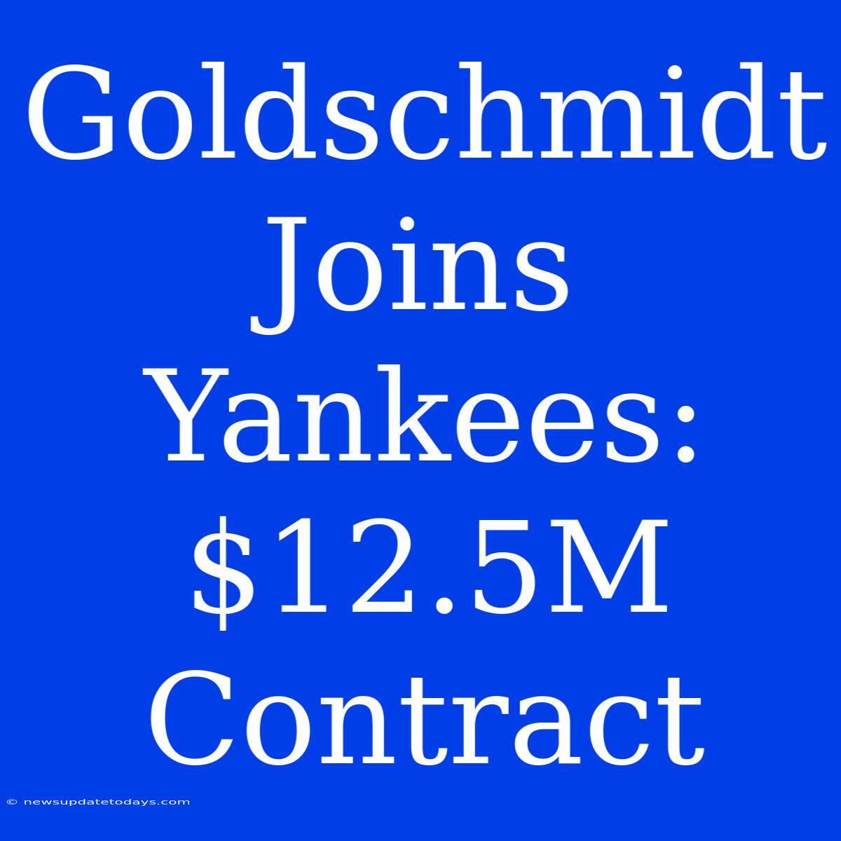 Goldschmidt Joins Yankees: $12.5M Contract