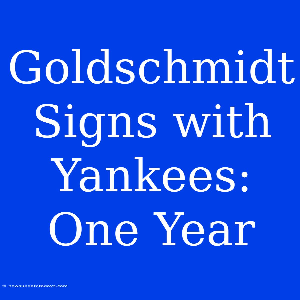 Goldschmidt Signs With Yankees: One Year