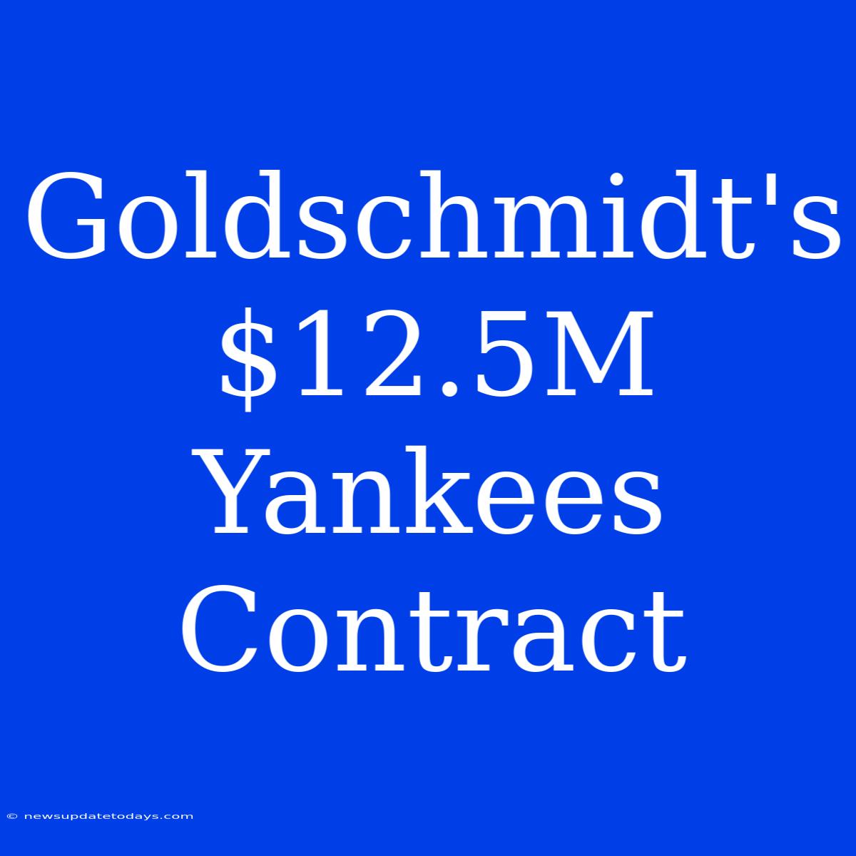 Goldschmidt's $12.5M Yankees Contract