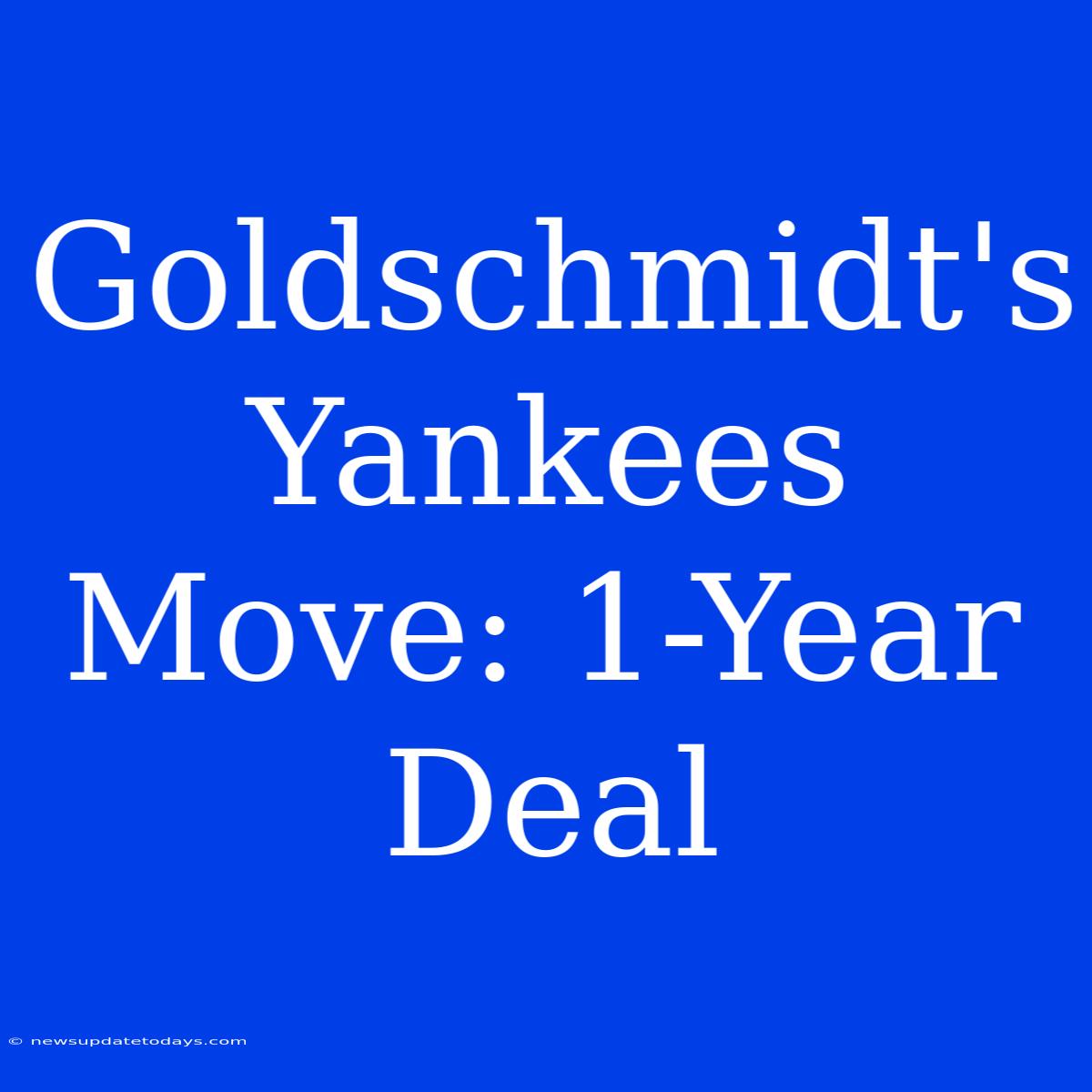 Goldschmidt's Yankees Move: 1-Year Deal