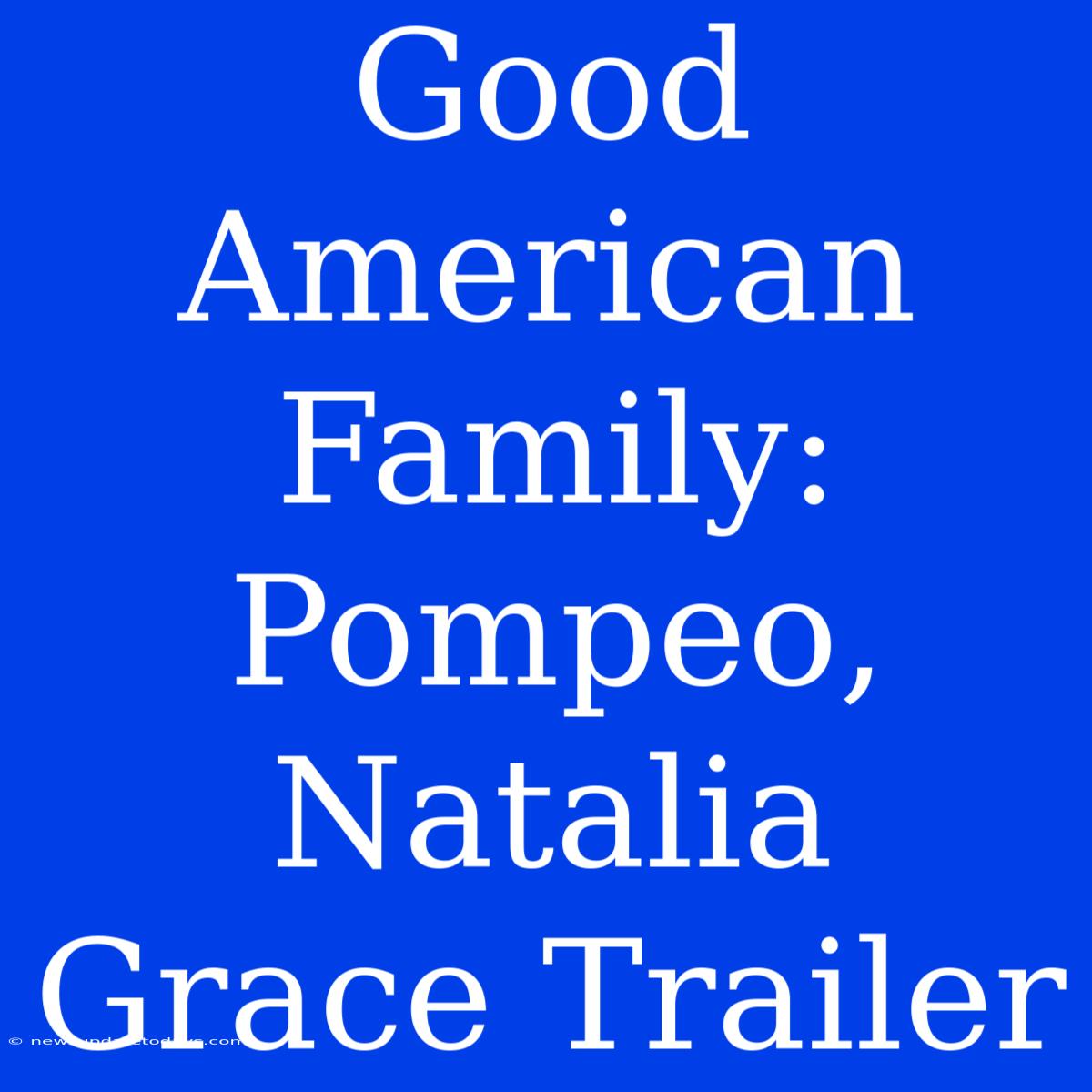 Good American Family: Pompeo, Natalia Grace Trailer