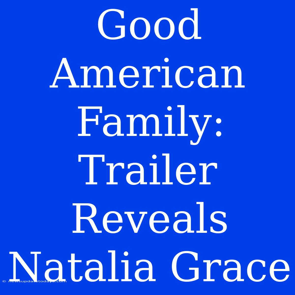 Good American Family: Trailer Reveals Natalia Grace