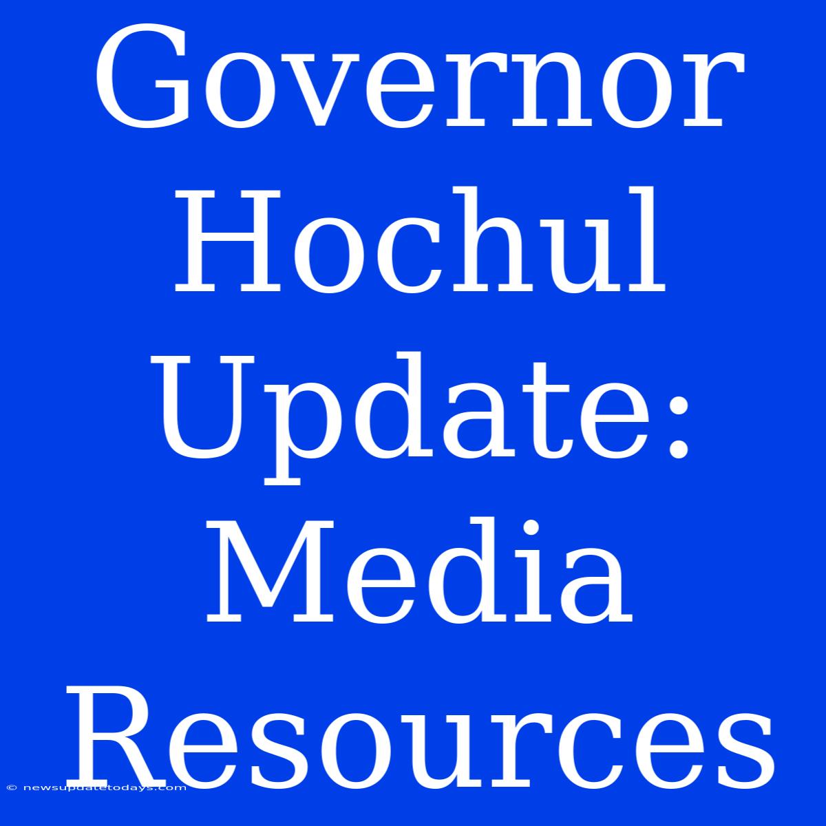 Governor Hochul Update: Media Resources