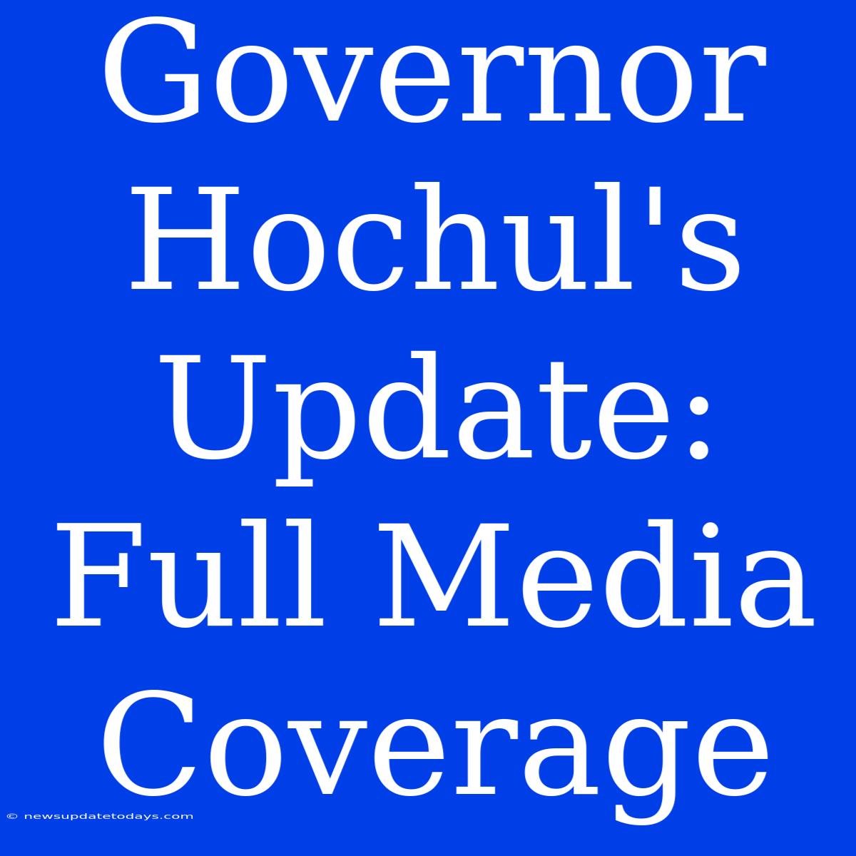 Governor Hochul's Update: Full Media Coverage