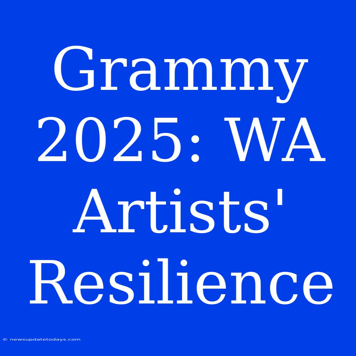 Grammy 2025: WA Artists' Resilience