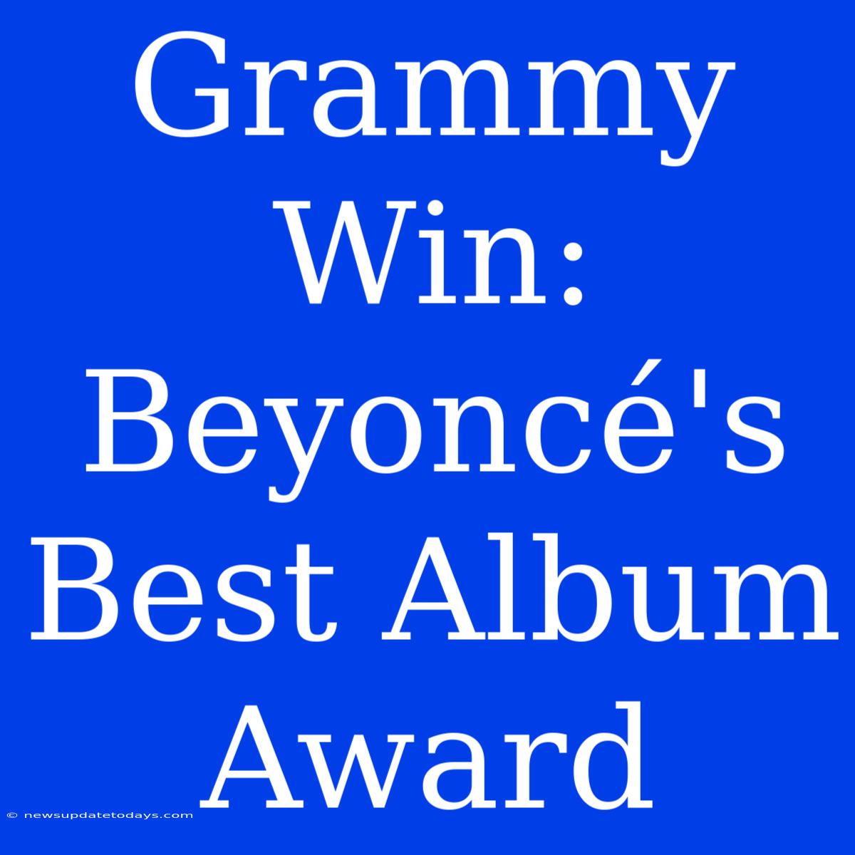 Grammy Win: Beyoncé's Best Album Award