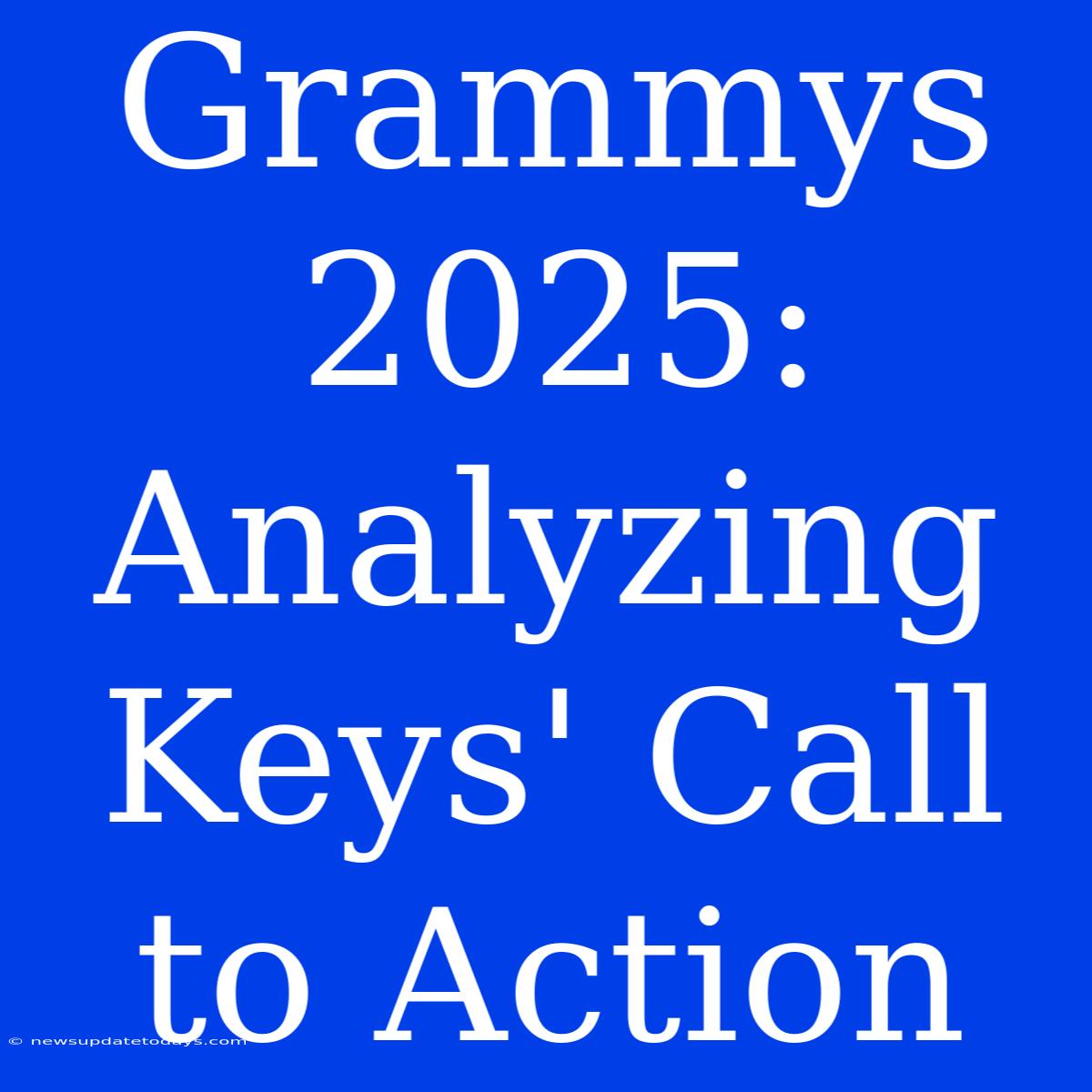 Grammys 2025:  Analyzing Keys' Call To Action